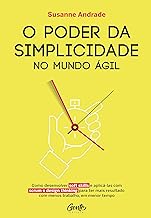O PODER DA SIMPLICIDADES: Como desenvolver soft skills e aplic-las com scrum e design thinking para ter mais resultado com menos trabalho, em menor tempo