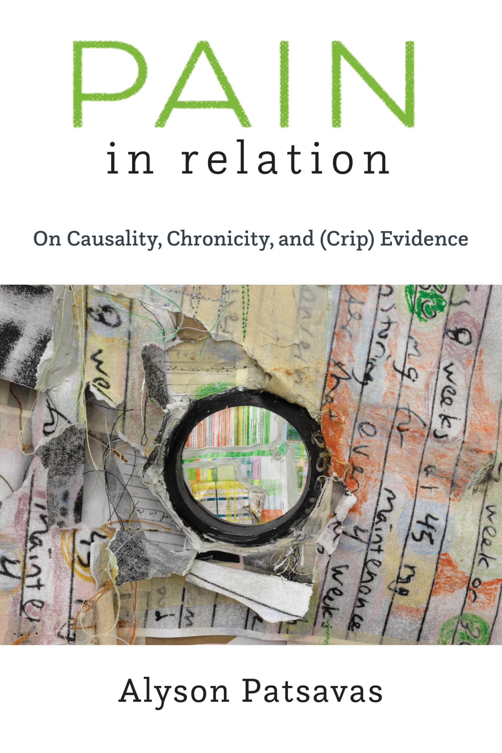 Pain in Relation: On Causality, Chronicity, and (Crip) Evidence (Corporealities: Discourses of Disability)