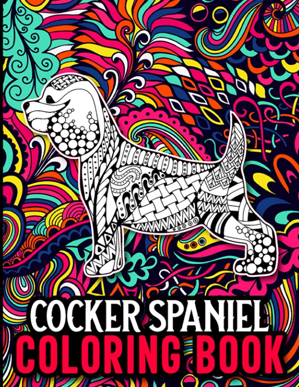 Cocker Spaniel Coloring Book: Cocker Spaniel Coloring Book for Adults Stress Relief and Relaxation, Cocker Spaniel Gifts for Women