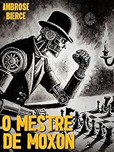 O Mestre de Moxon (Tradução, comentários e ilustrações exclusivas)