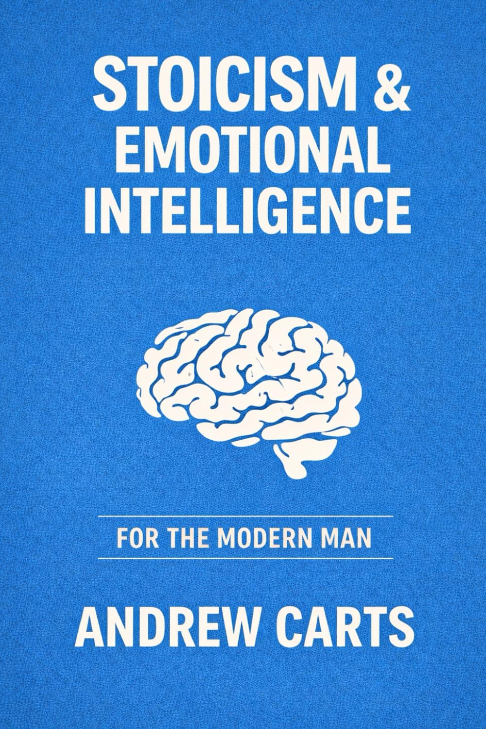 Stoicism and Emotional Intelligence for the Modern Man (Ancient Stoicism for the Modern Man (by Stoa Poikile Press))