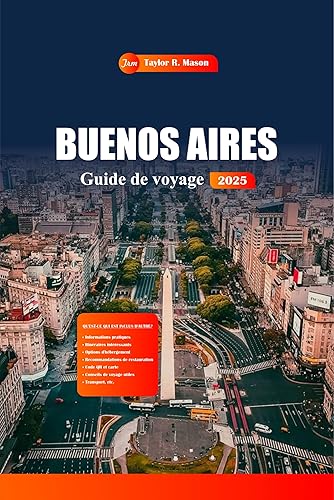 Buenos Aires Guide De Voyage 2025: Découvrez la capitale argentine avec ses principales attractions, son tango, sa vie nocturne, sa cuisine et sa culture ... locales d'experts (French Edition)