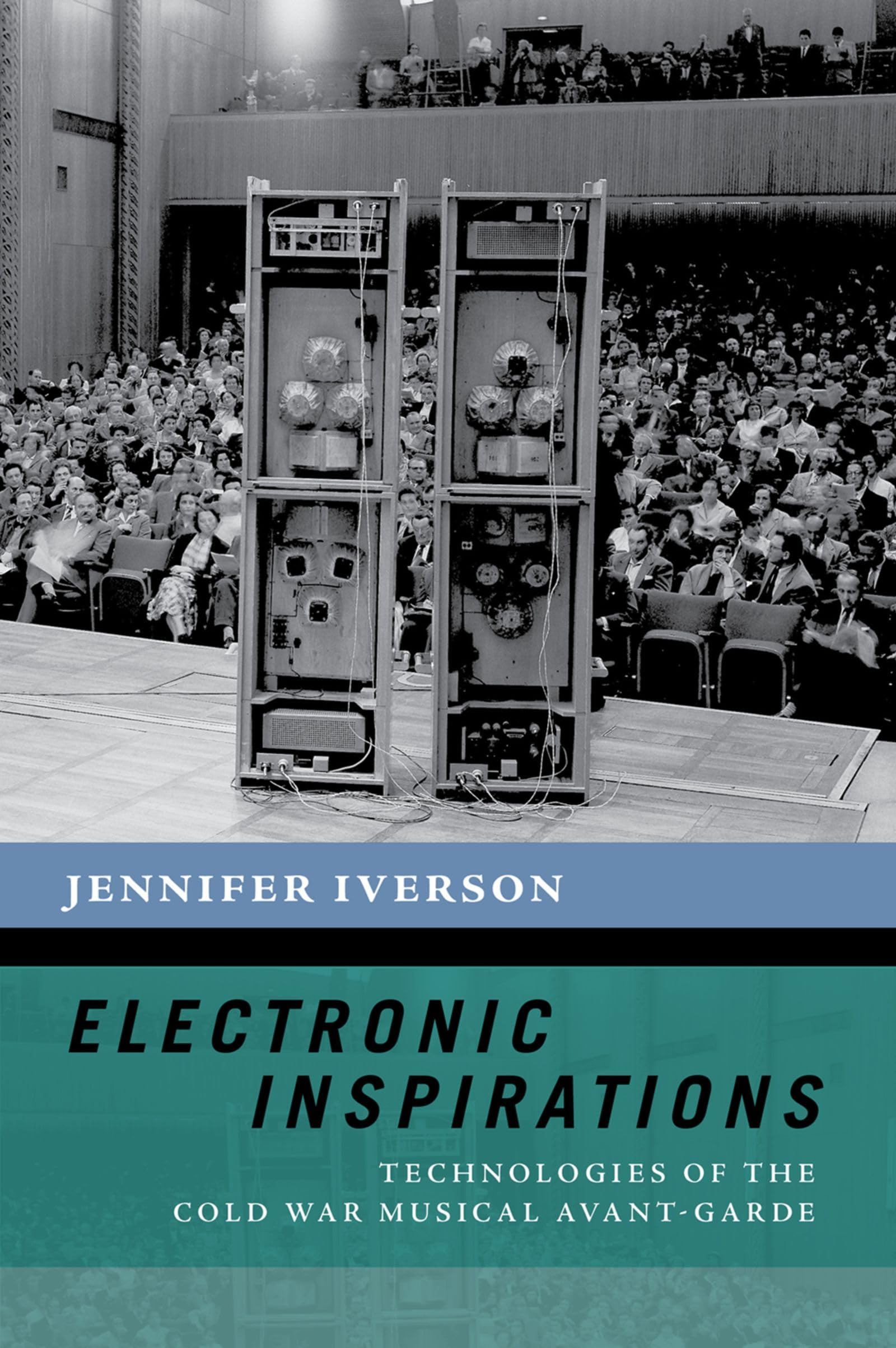Electronic Inspirations: Technologies of the Cold War Musical Avant-Garde (The New Cultural History of Music Series)