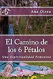 Cover of El Camino de los 6 Petalos: Una Espiritualidad Femenina (Spanish Edition)