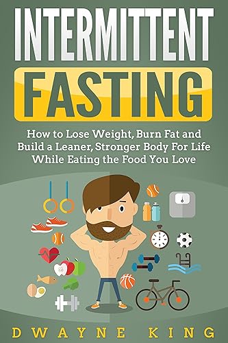 Intermittent Fasting: How to Lose Weight, Burn Fat and Build