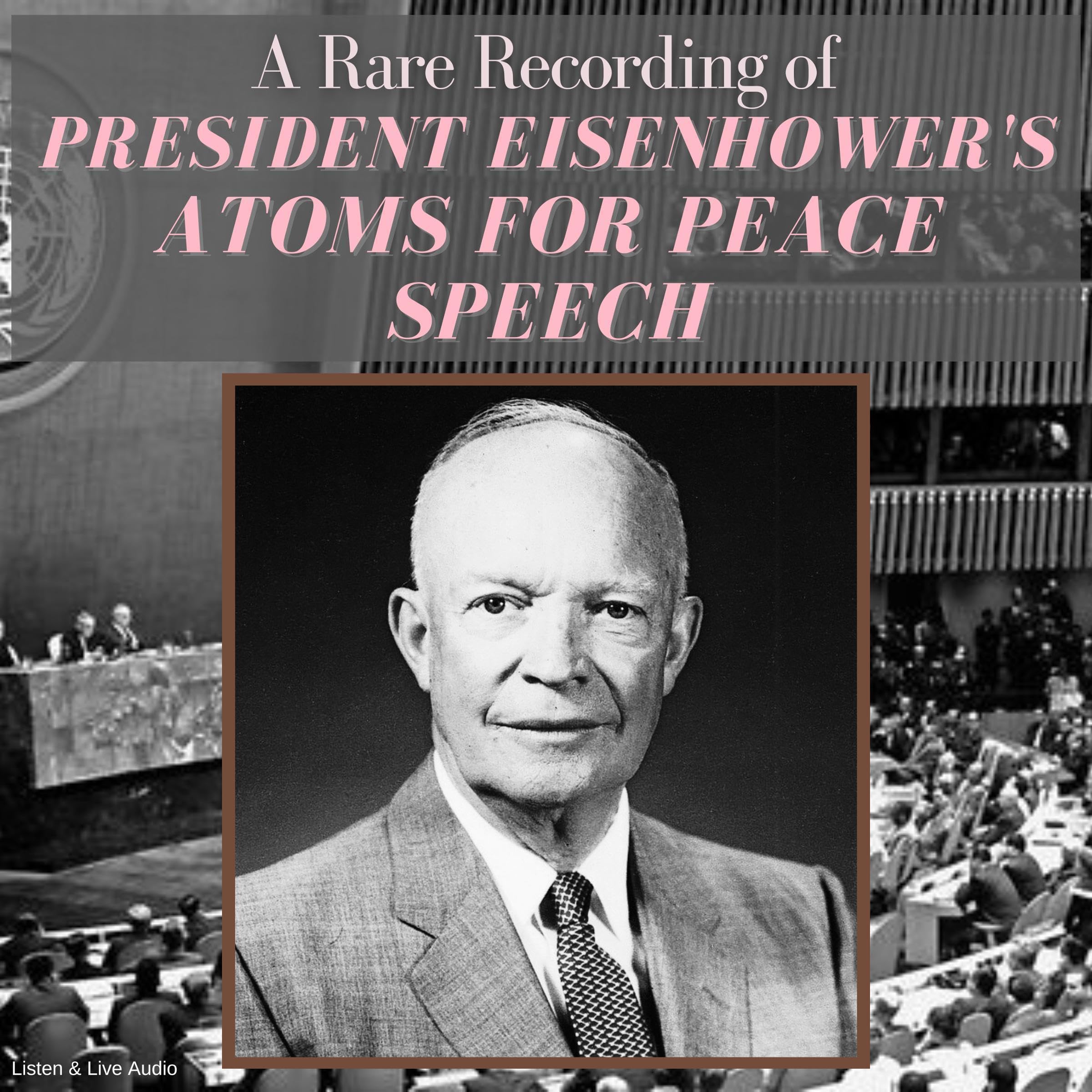 A Rare Recording of President Eisenhower's Atoms for Peace Speech
