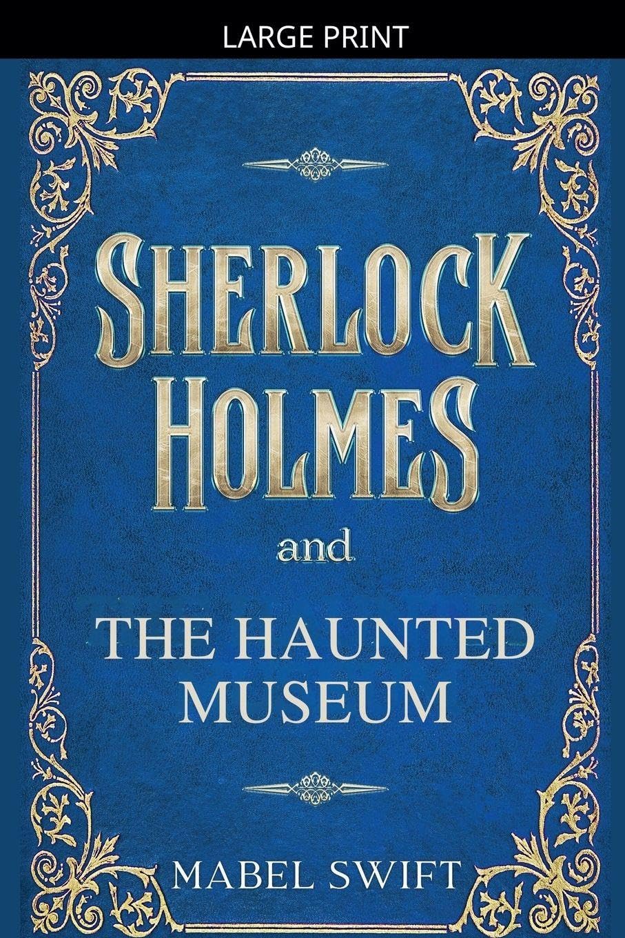 Sherlock Holmes and The Haunted Museum: 2 (Sherlock Holmes Mystery)