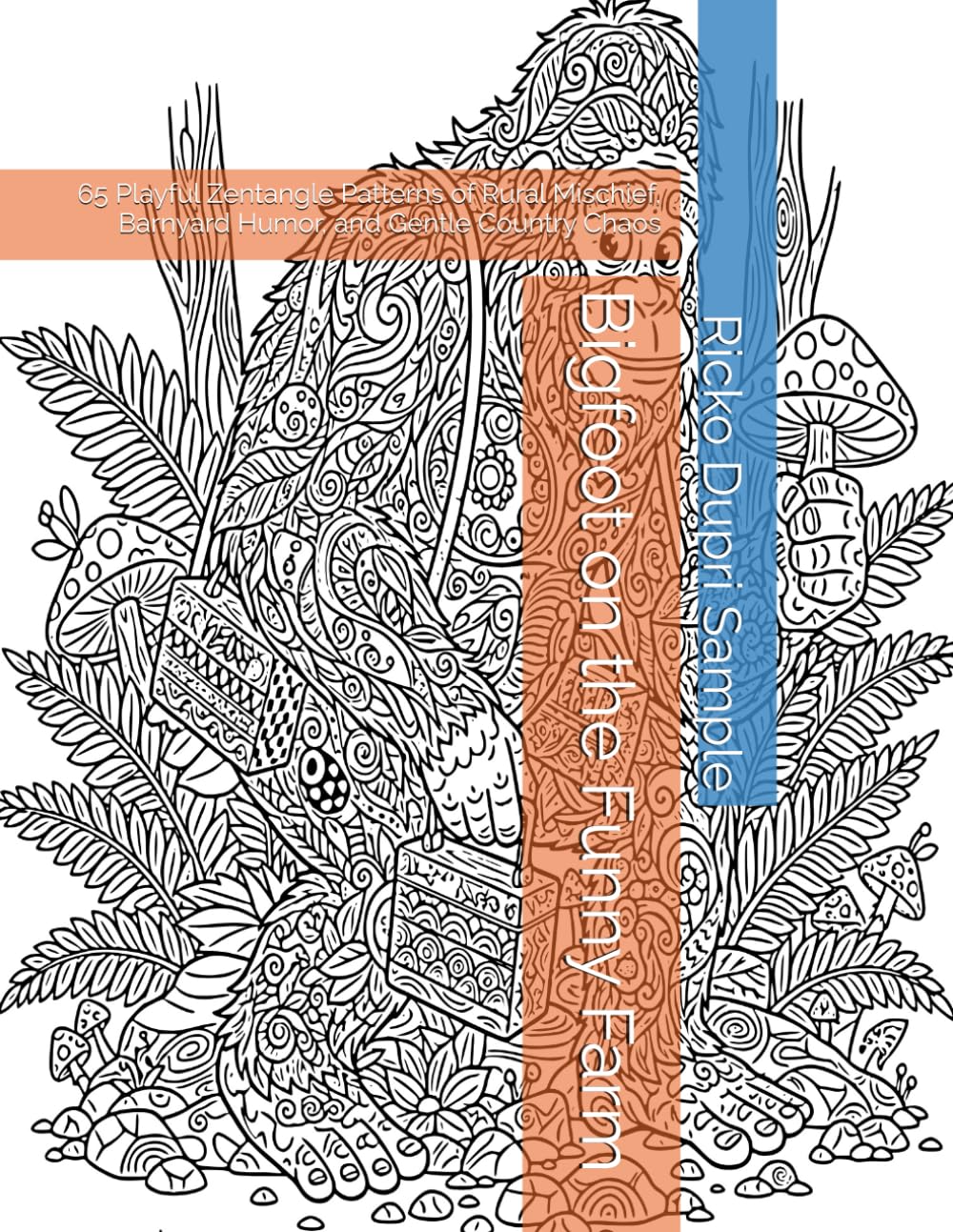 Bigfoot on the Funny Farm: 65 Playful Zentangle Patterns of Rural Mischief, Barnyard Humor, and Gentle Country Chaos