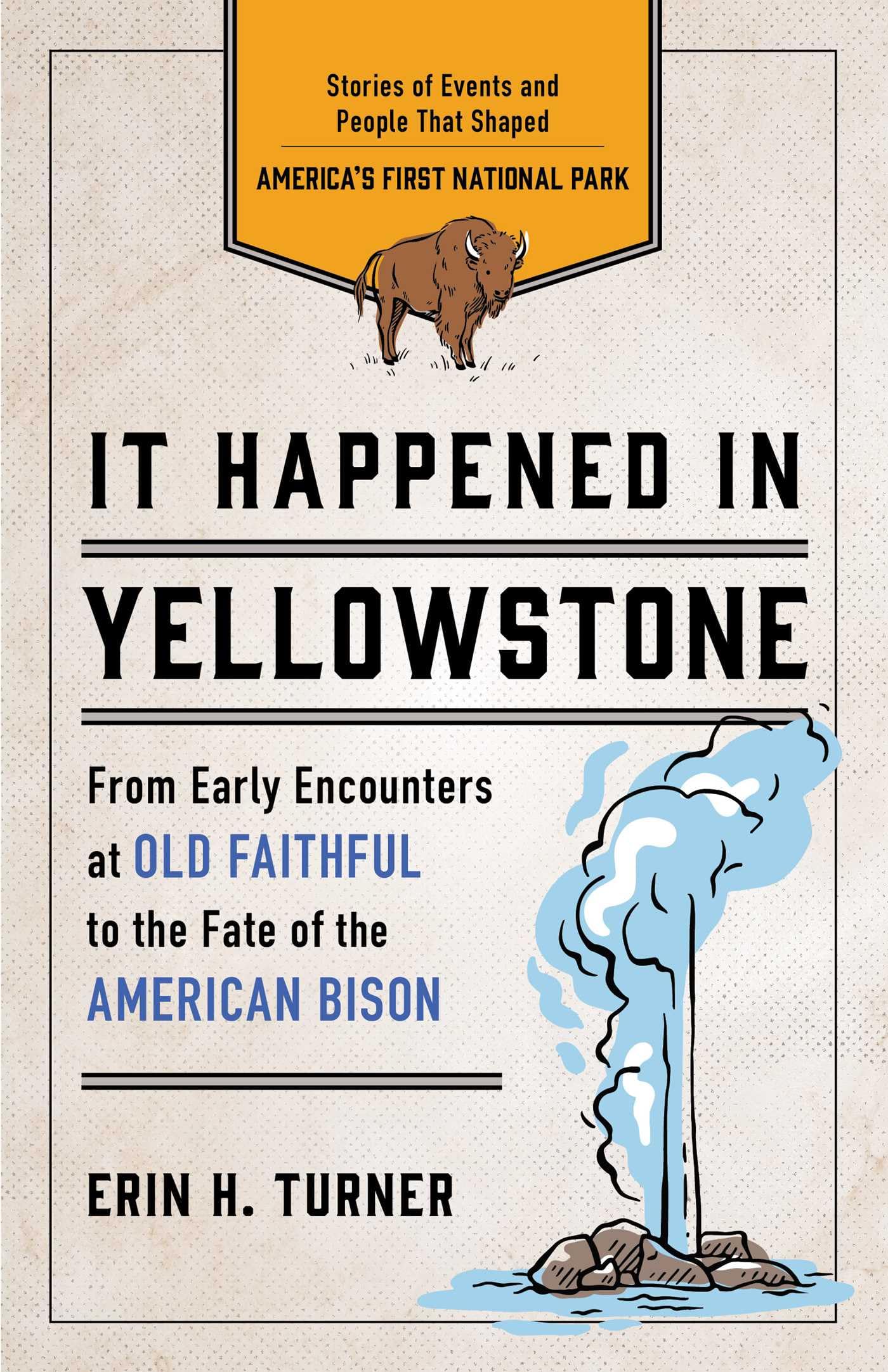 It Happened in Yellowstone: Stories of Events and People That Shaped America's First National Park (It Happened In Series)
