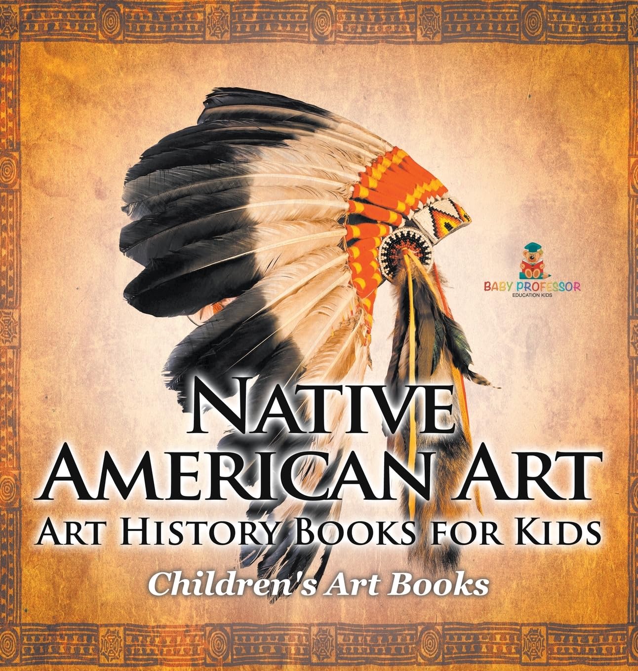 Native American Art - Art History Books for Kids Children's Art Books