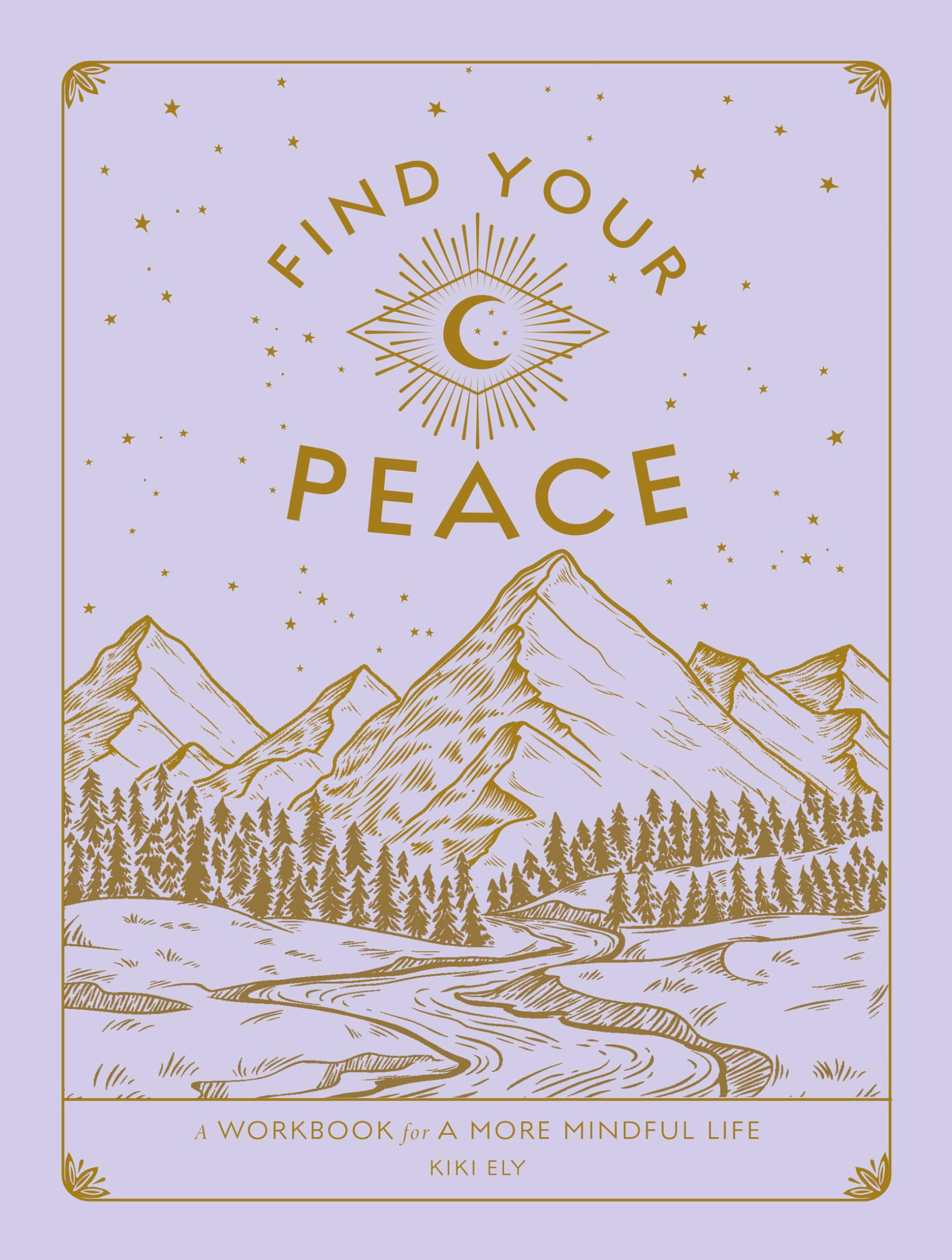 Find Your Peace: A Workbook for a More Mindful Life (Volume 4)