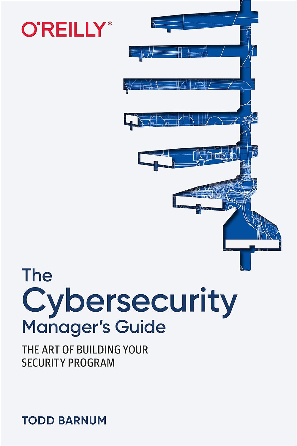 The Cybersecurity Managers Guide: The Art of Building Your Security Program 1st Edition The Cybersecurity Managers Guide: The Art of Building Your Security Program 1st Edition