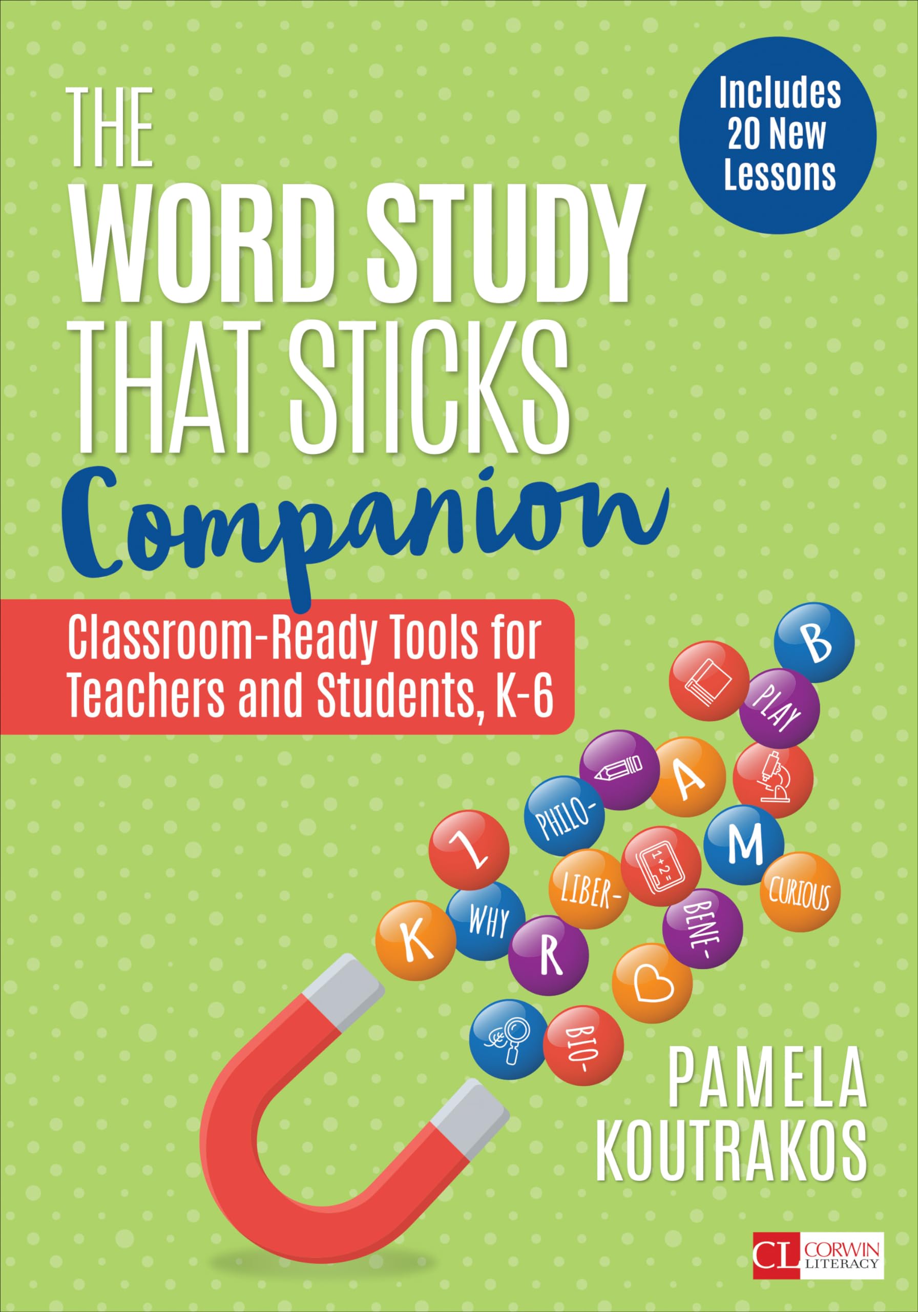 The Word Study That Sticks Companion: Classroom-Ready Tools for Teachers and Students, Grades K-6 (Corwin Literacy)