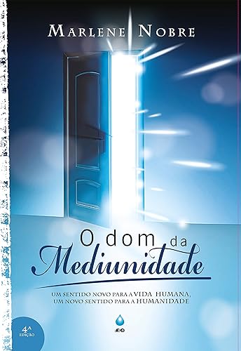 O Dom da Mediunidade: Um sentido novo para a vida humana, um novo sentido para a humanidade (Portuguese Edition)