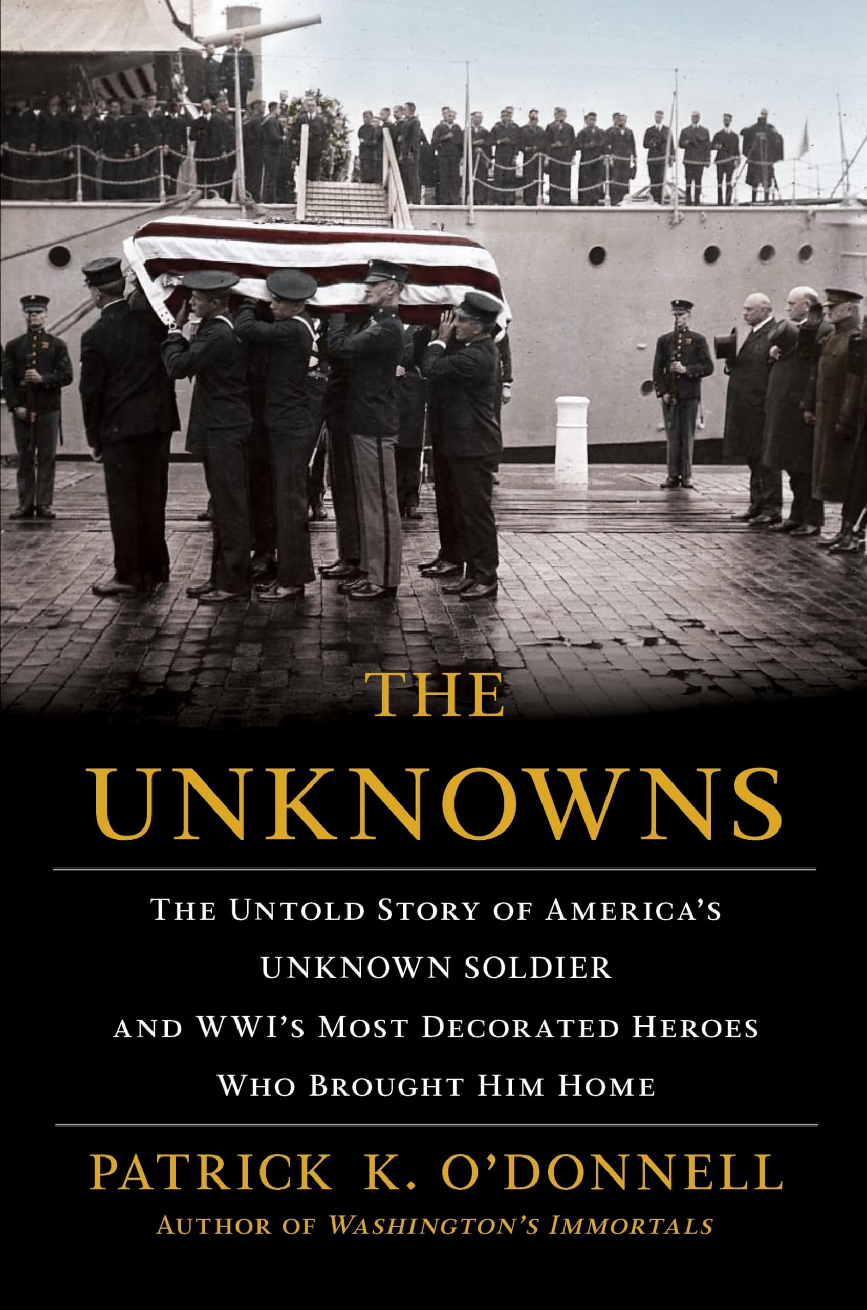 The Unknowns: The Untold Story of America's Unknown Soldier and WWI's Most Decorated Heroes Who Brought Him Home