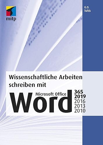 Wissenschaftliche Arbeiten schreiben mit Microsoft Office Word 365, 2019, 2016, 2013, 2010 (mitp Professional): Das umfassende Praxis-Handbuch