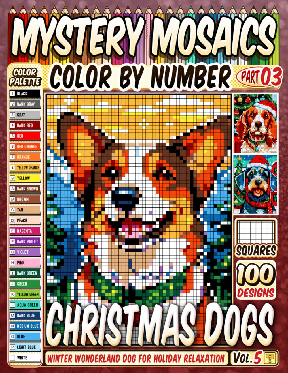 Christmas Dogs Mystery Mosaics Color by Number Vol 5: 100 Winter Wonderland Dog Pixel Patterns for Holiday Relaxation