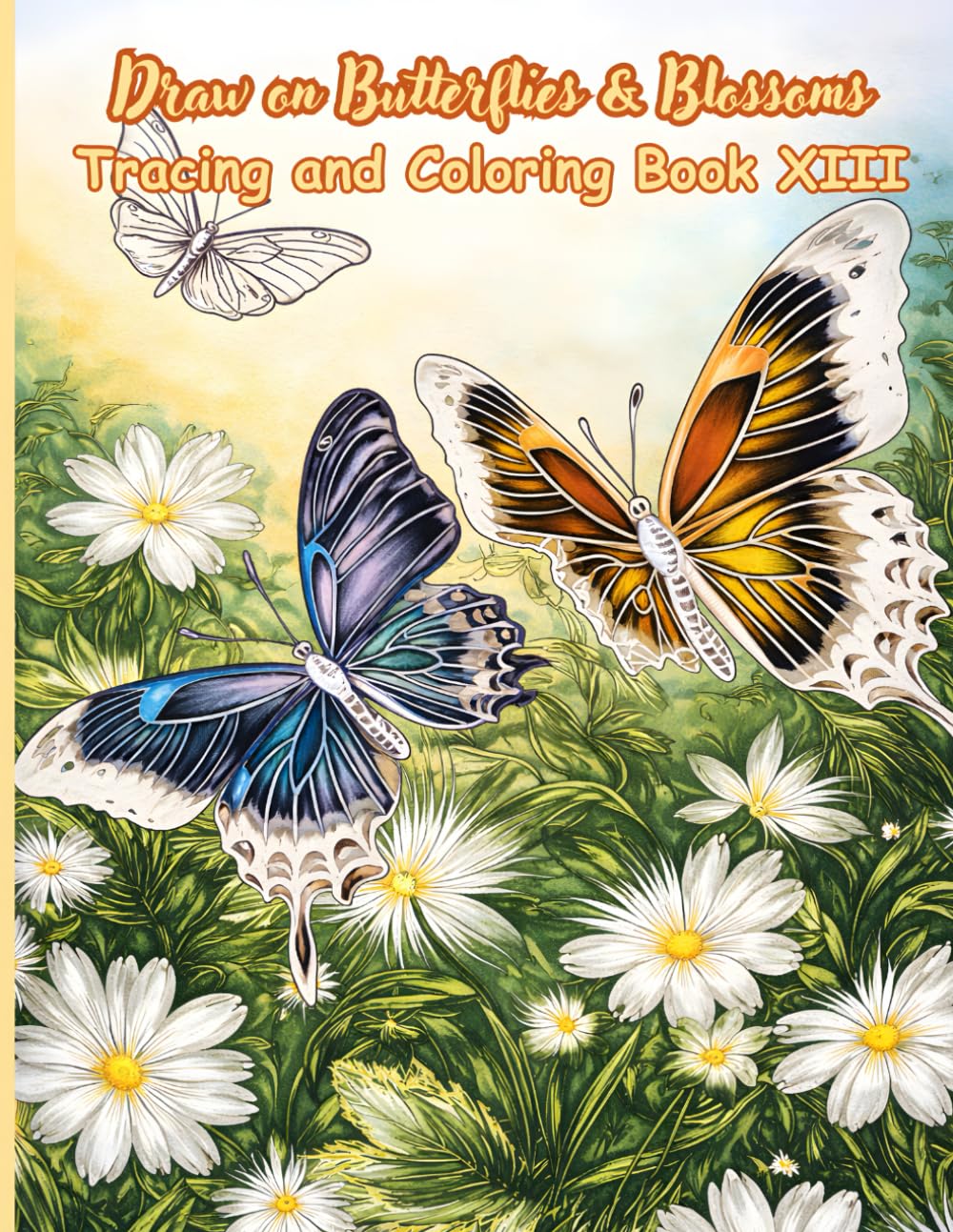 Draw on Butterflies & Blossoms Tracing and Coloring Book XIII: A Relaxing Tracing and Coloring Experience Featuring Butterflies, Flowers, and Peaceful ... (Mystic Lines Tracing & Coloring Series)