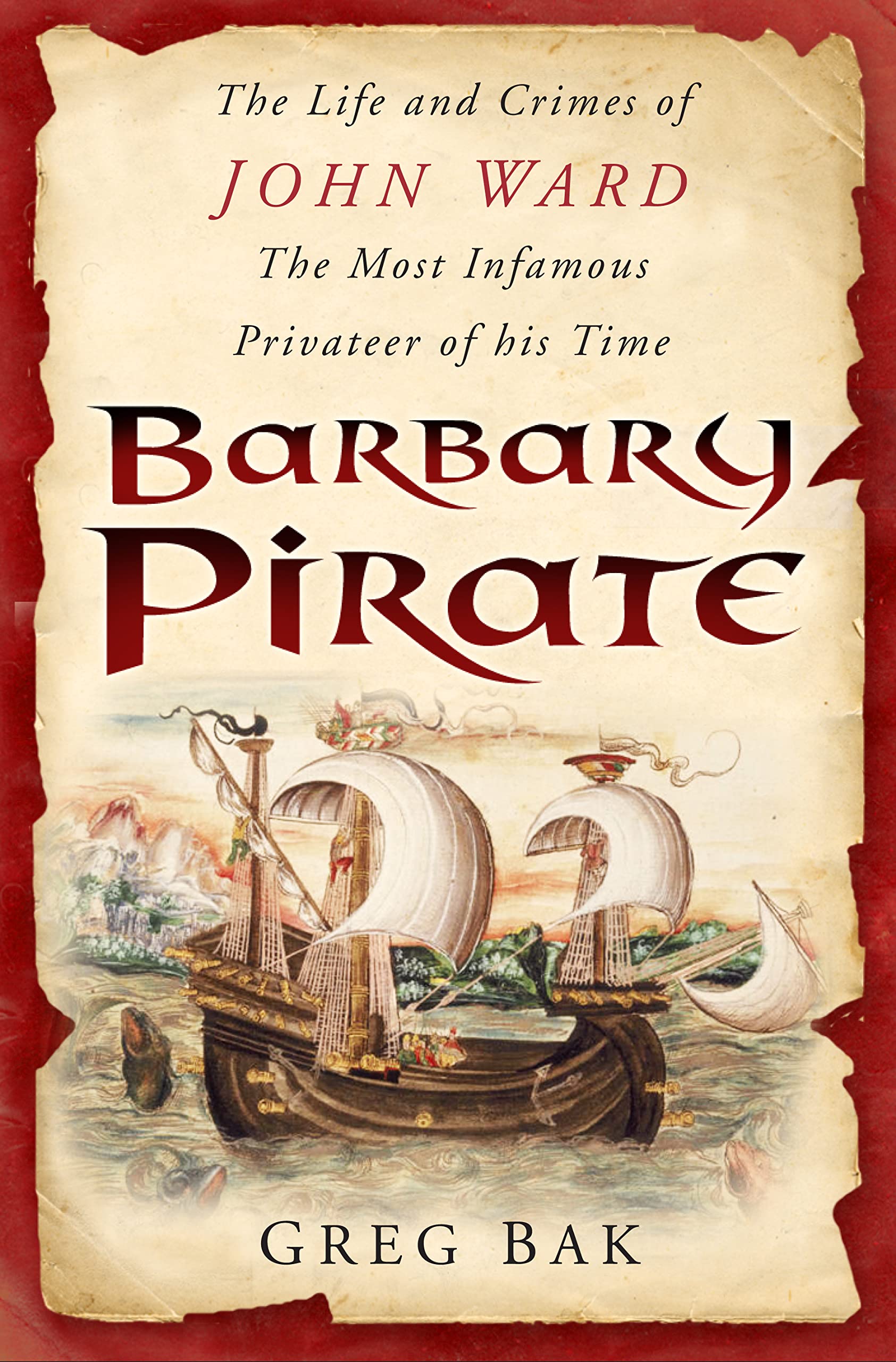 Barbary Pirate: The Life and Crimes of John Ward, the Most Infamous Privateer of his Time
