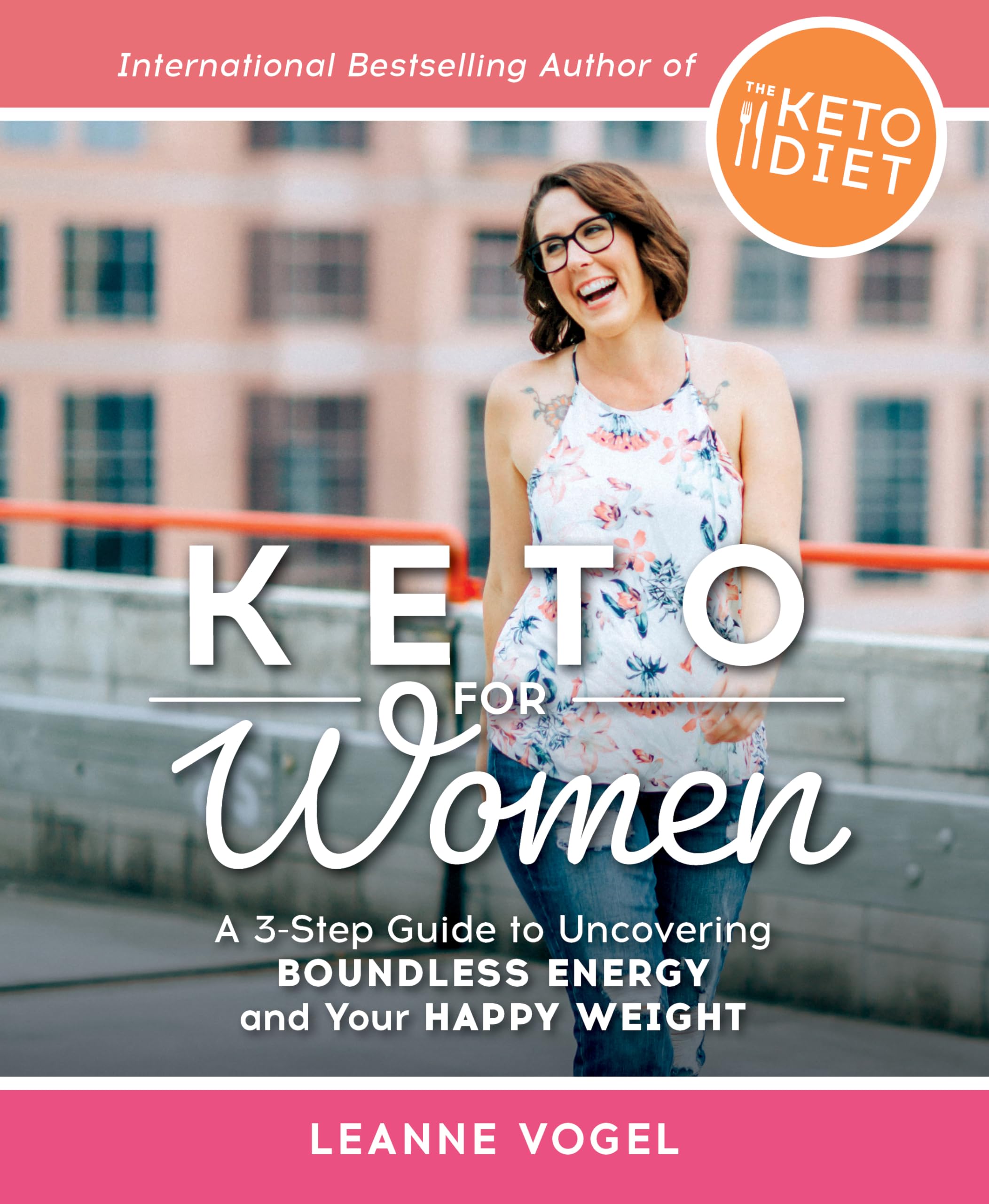 Keto for Women: A 3-Step Guide to Uncovering Boundless Energy and Your Happy Weight