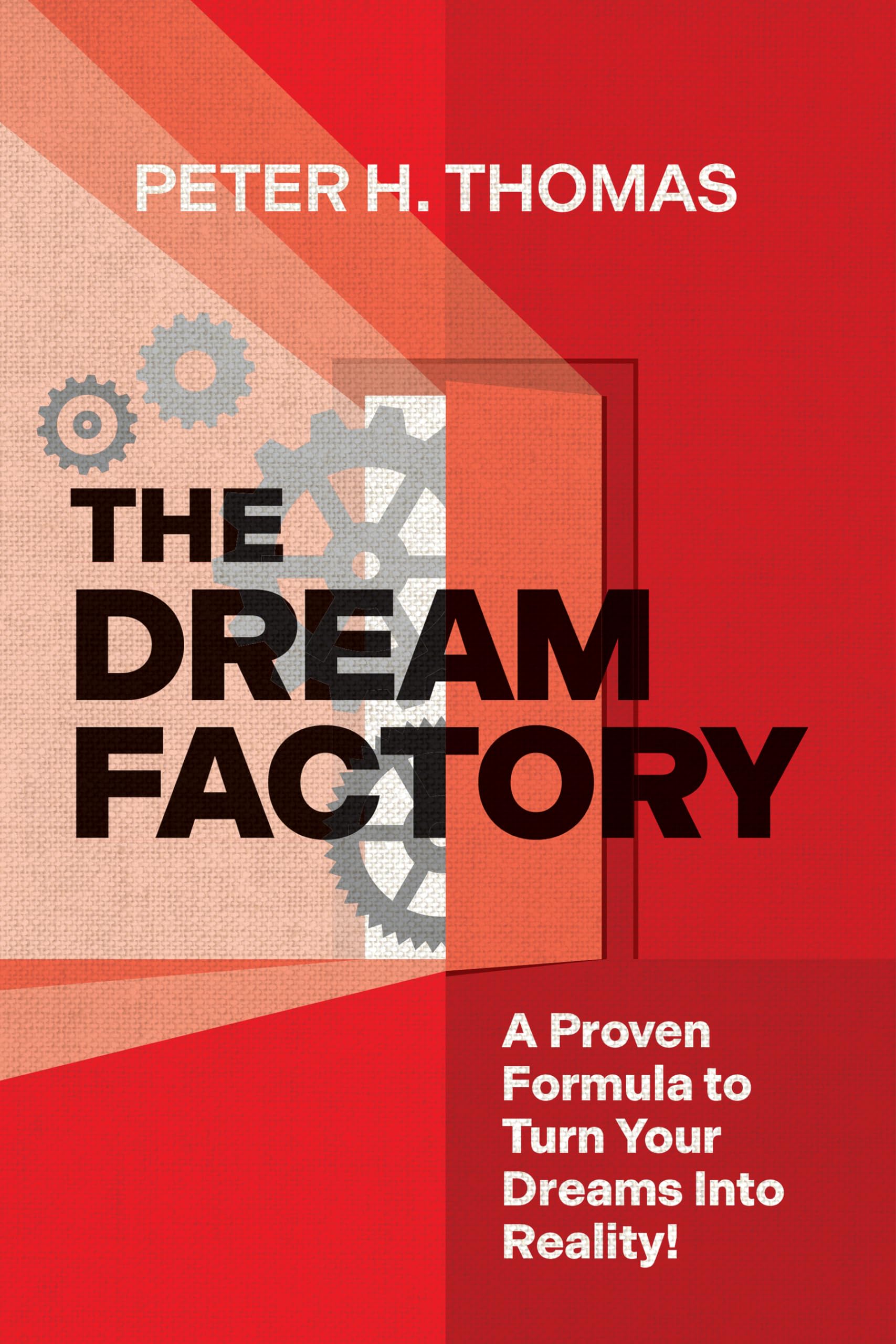 The Dream Factory: A Proven Formula to Turn Your Dreams Into Reality!