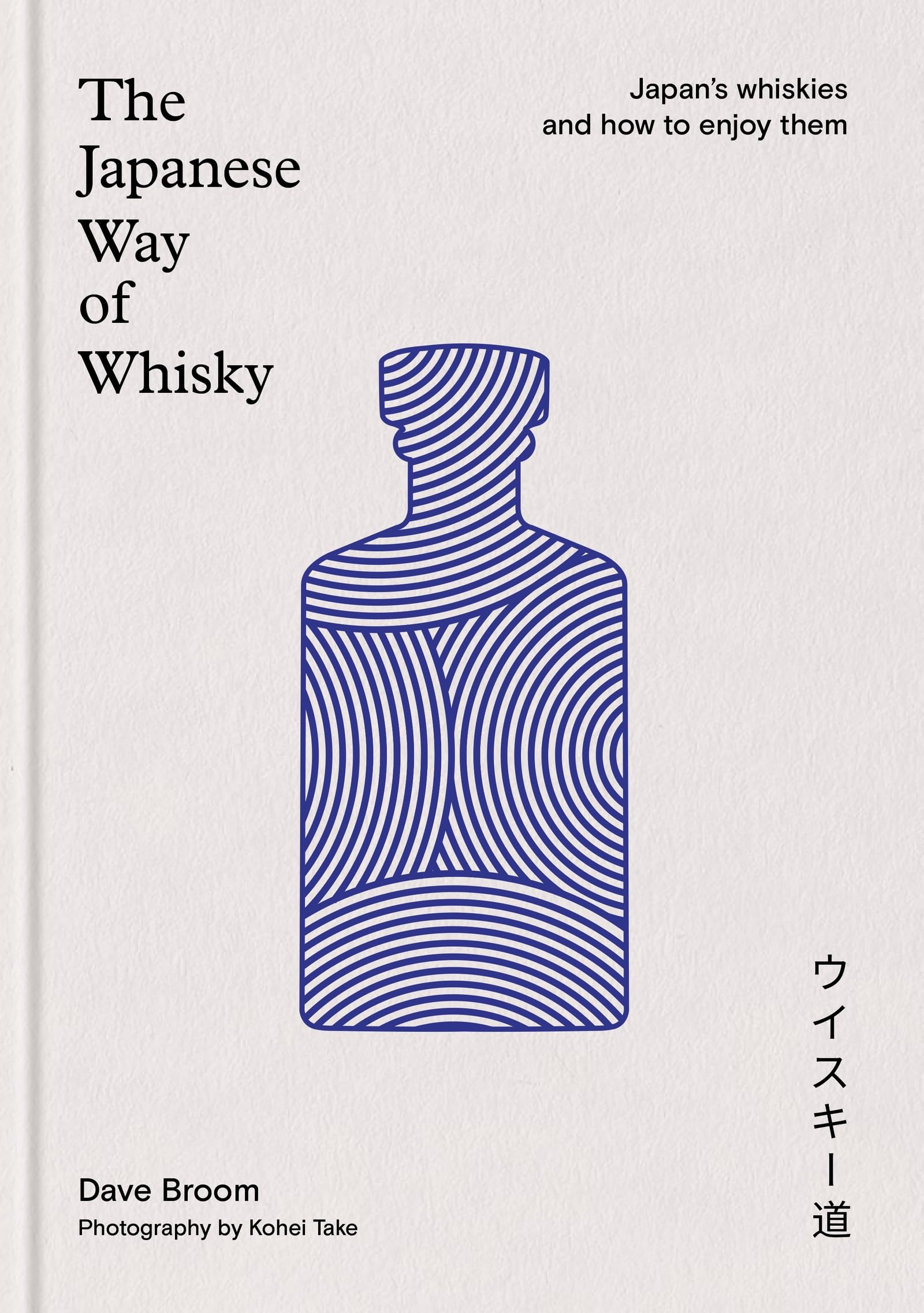 The Japanese Way of Whisky : Japans whiskies and how to enjoy them. The ultimate gift for whisky aficionados