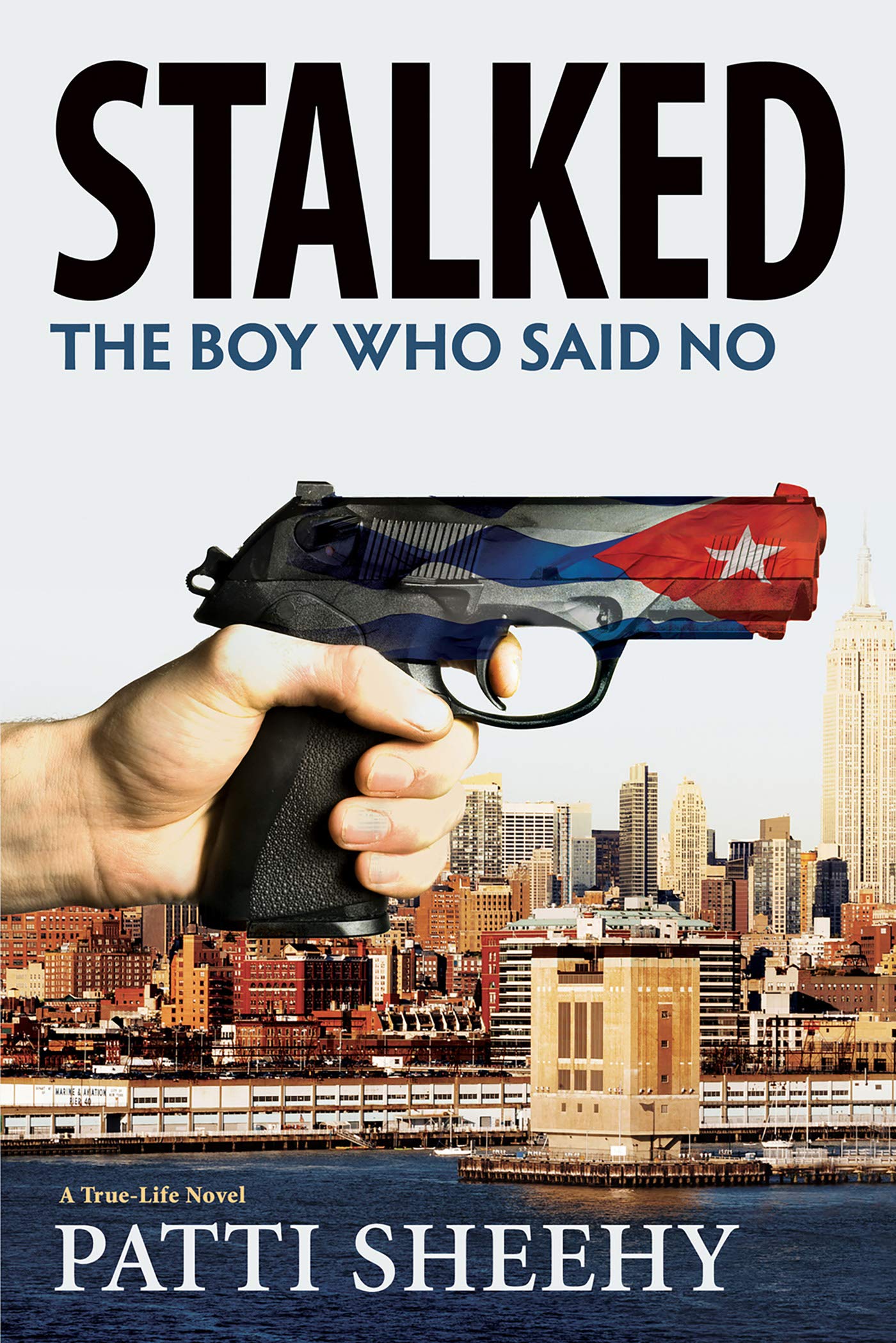 Stalked: The Boy Who Said No: A True-Life Novel (The Boy Who Said No Novels Book 2)