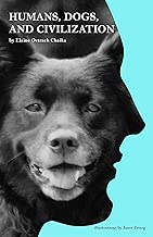 Humans, Dogs, and Civilization. (Dogs and People Book 1)