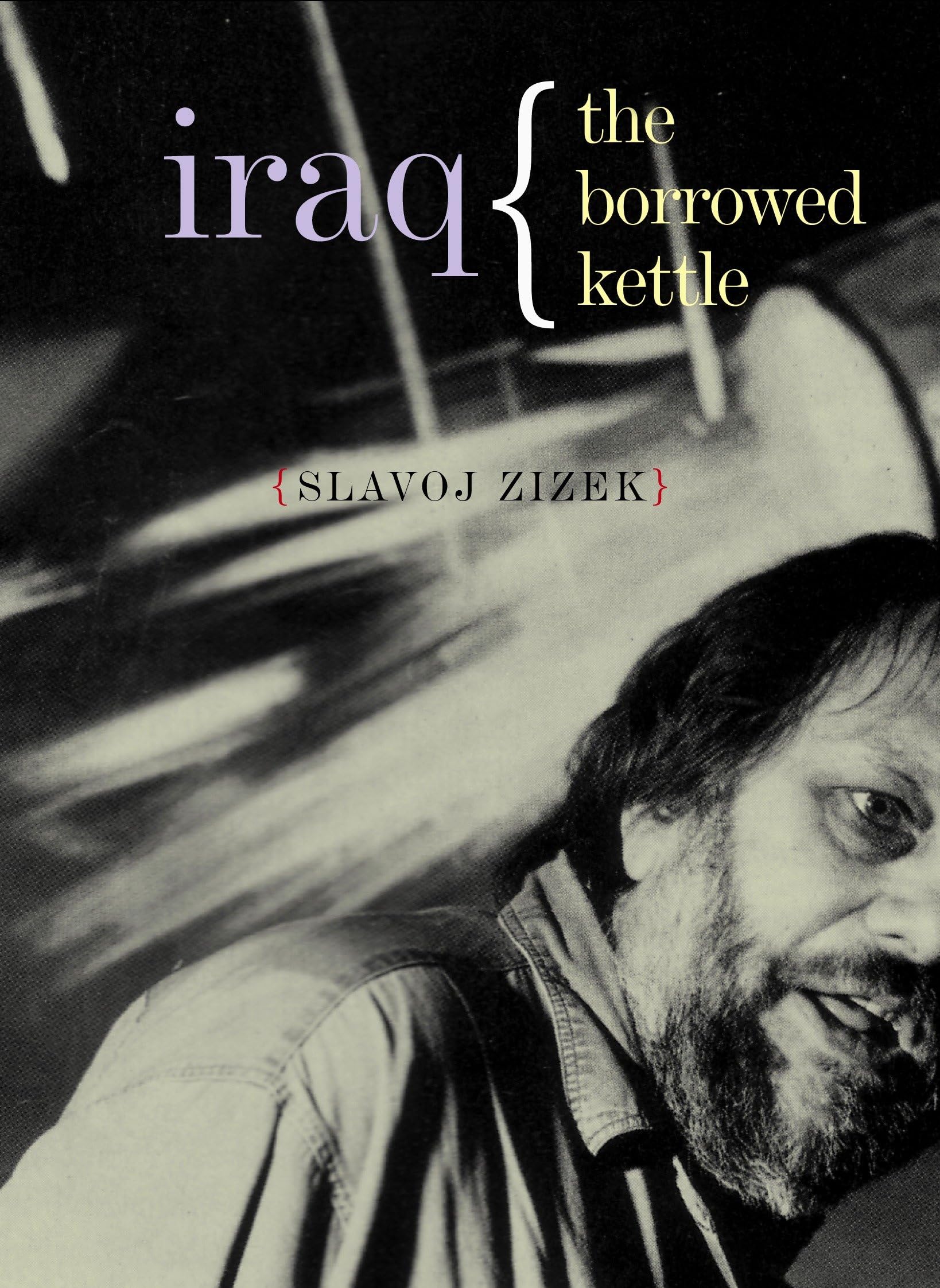 Iraq: The Borrowed Kettle,Slavoj Zizek