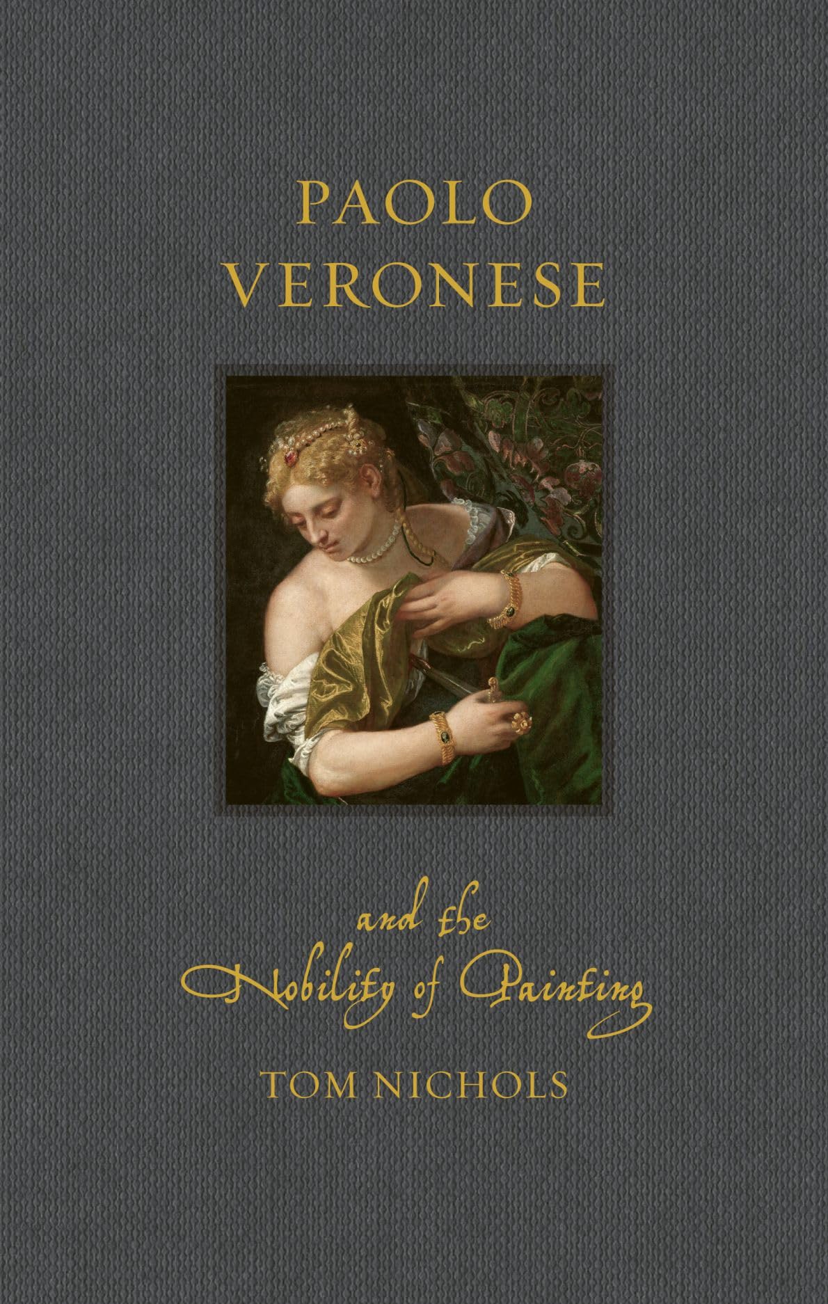 Paolo Veronese and the Nobility of Painting by Tom Nichols - 9781836391920