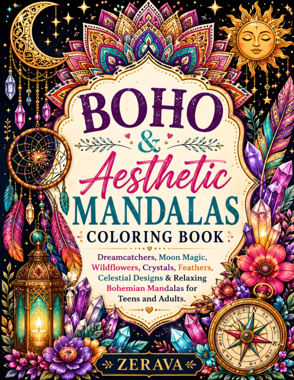 Boho & Aesthetic Mandalas Coloring Book: Dreamcatchers, Moon Magic, Wildflowers, Crystals, Feathers, Celestial Designs & Relaxing Bohemian Mandalas for Teens and Adults