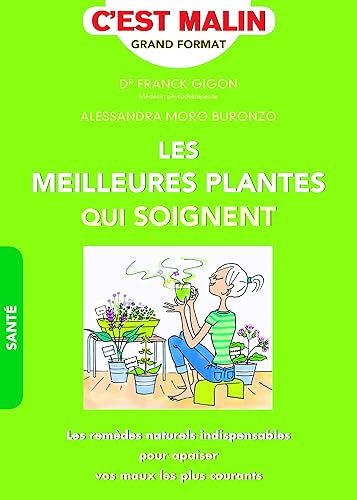 Les meilleures plantes qui soignent, c'est malin: Les remèdes naturels indispensables pour apaiser vos maux les plus courants