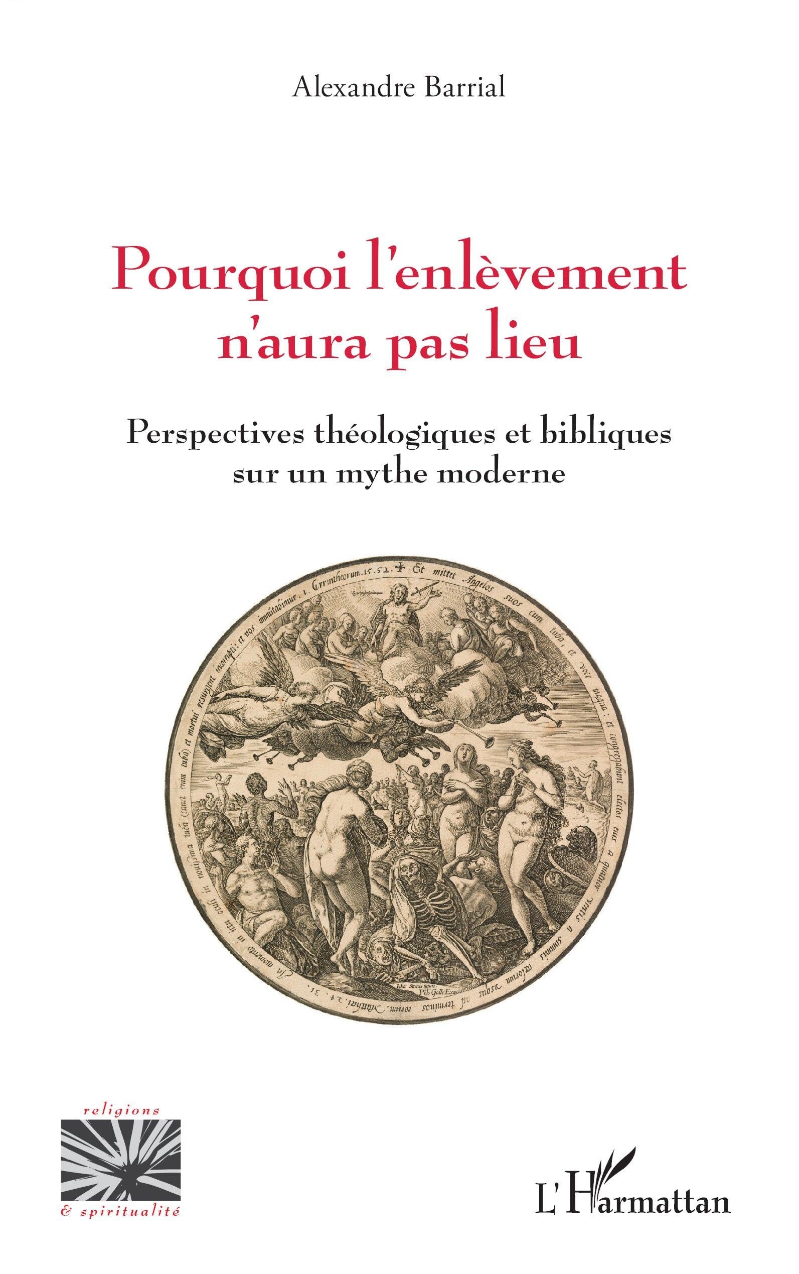 Pourquoi l’enlèvement n’aura pas lieu: Perspectives théologiques et bibliques sur un mythe moderne (Religions Et Spiritualité)