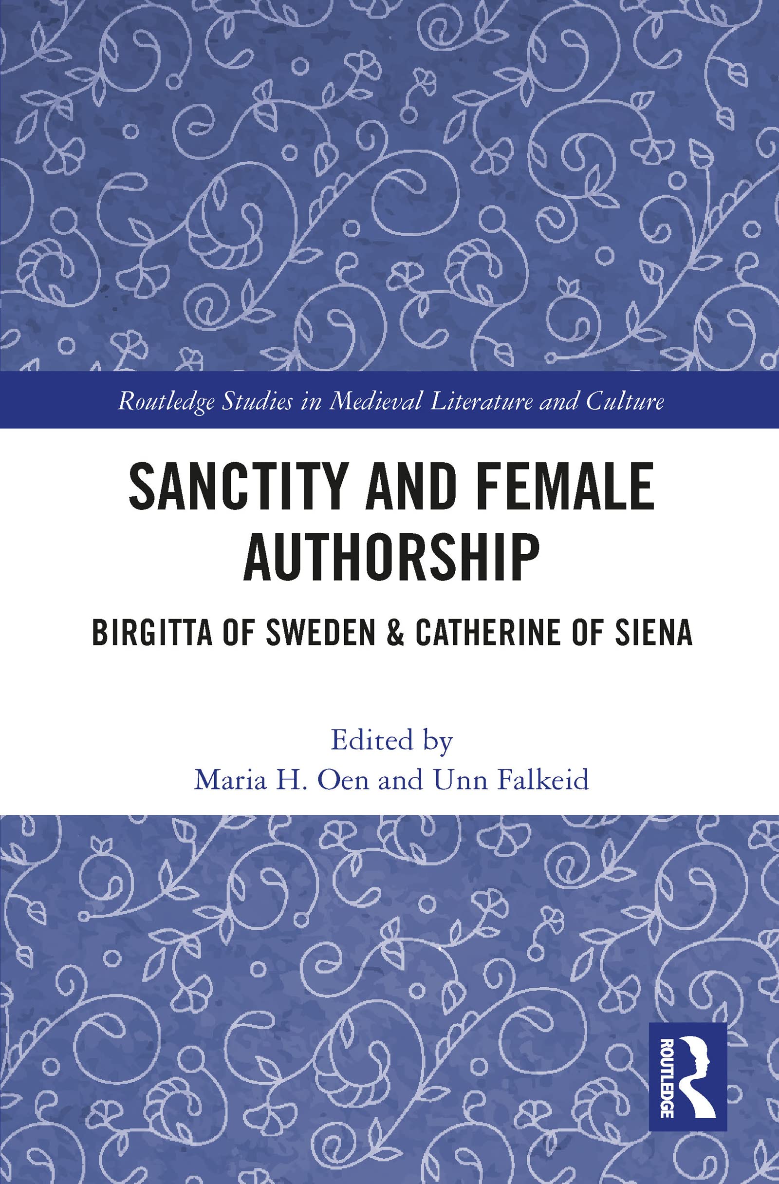 Sanctity and Female Authorship: Birgitta of Sweden & Catherine of Siena (Routledge Studies in Medieval Religion and Culture)