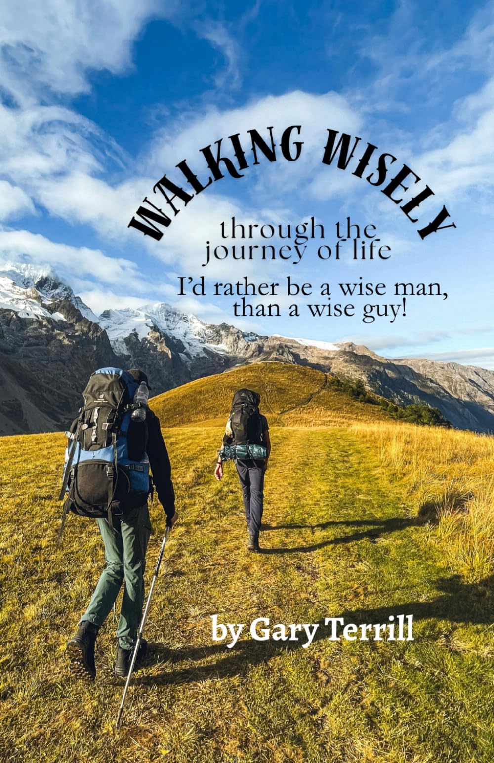 Walking Wisely through the journey of life: I'd rather be a wise man, than a wise guy!