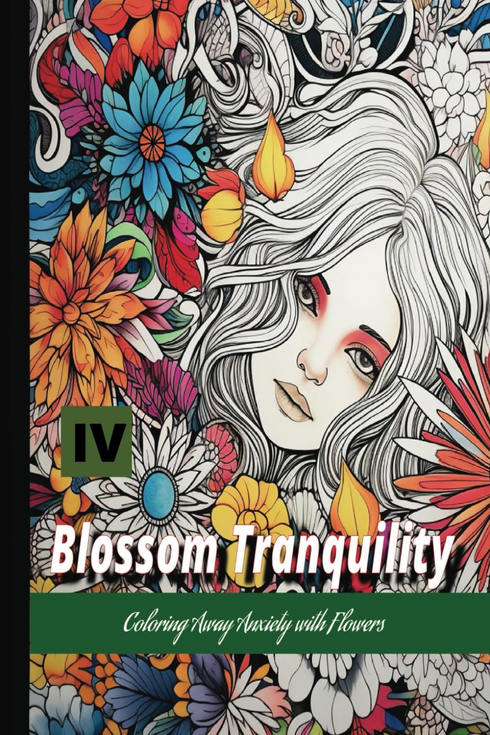 Blossom Tranquility: Coloring Away Anxiety with Flowers Vol.4