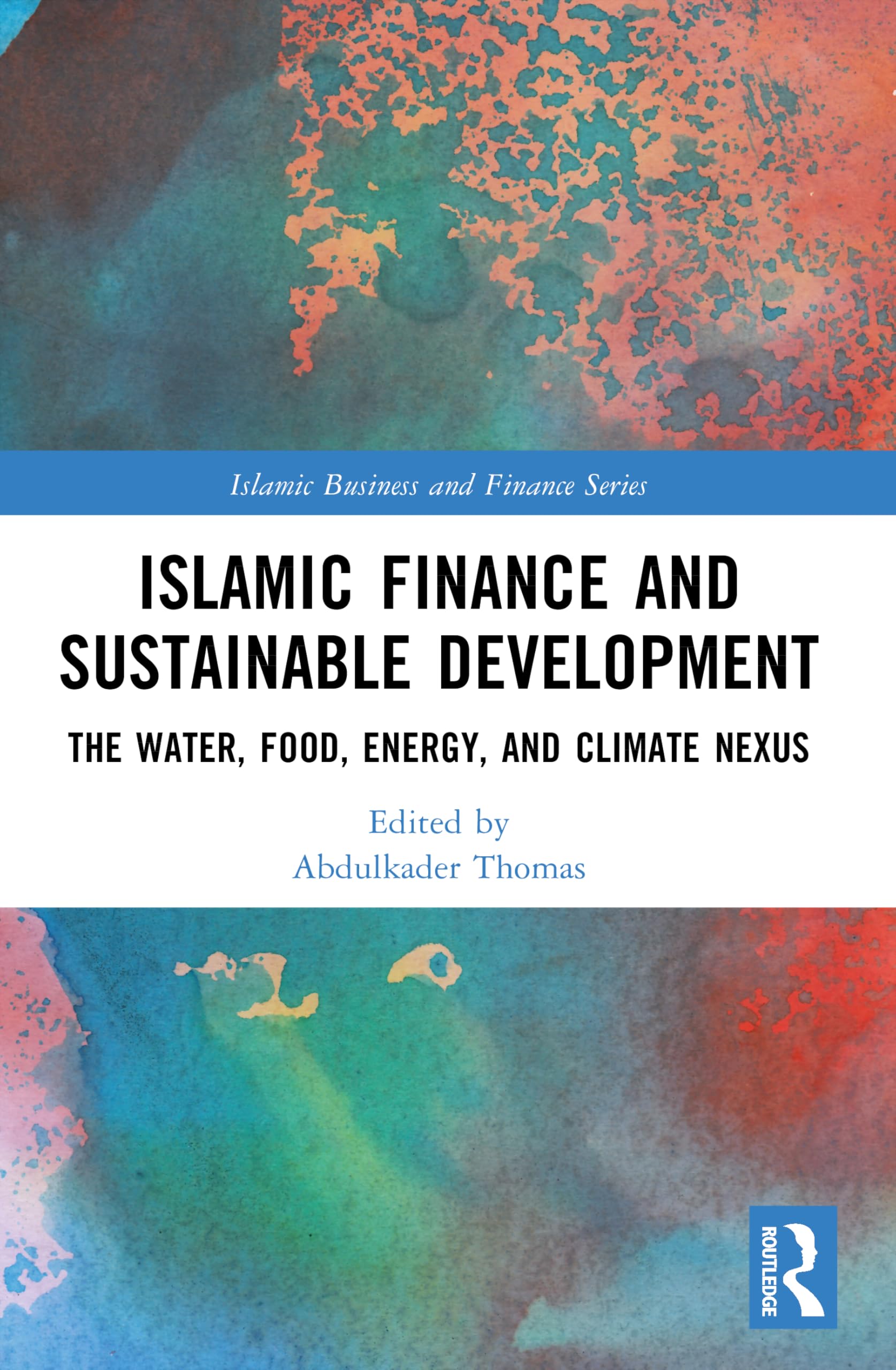 Islamic Finance and Sustainable Development: The Water, Food, Energy, and Climate Nexus (Islamic Business and Finance Series)