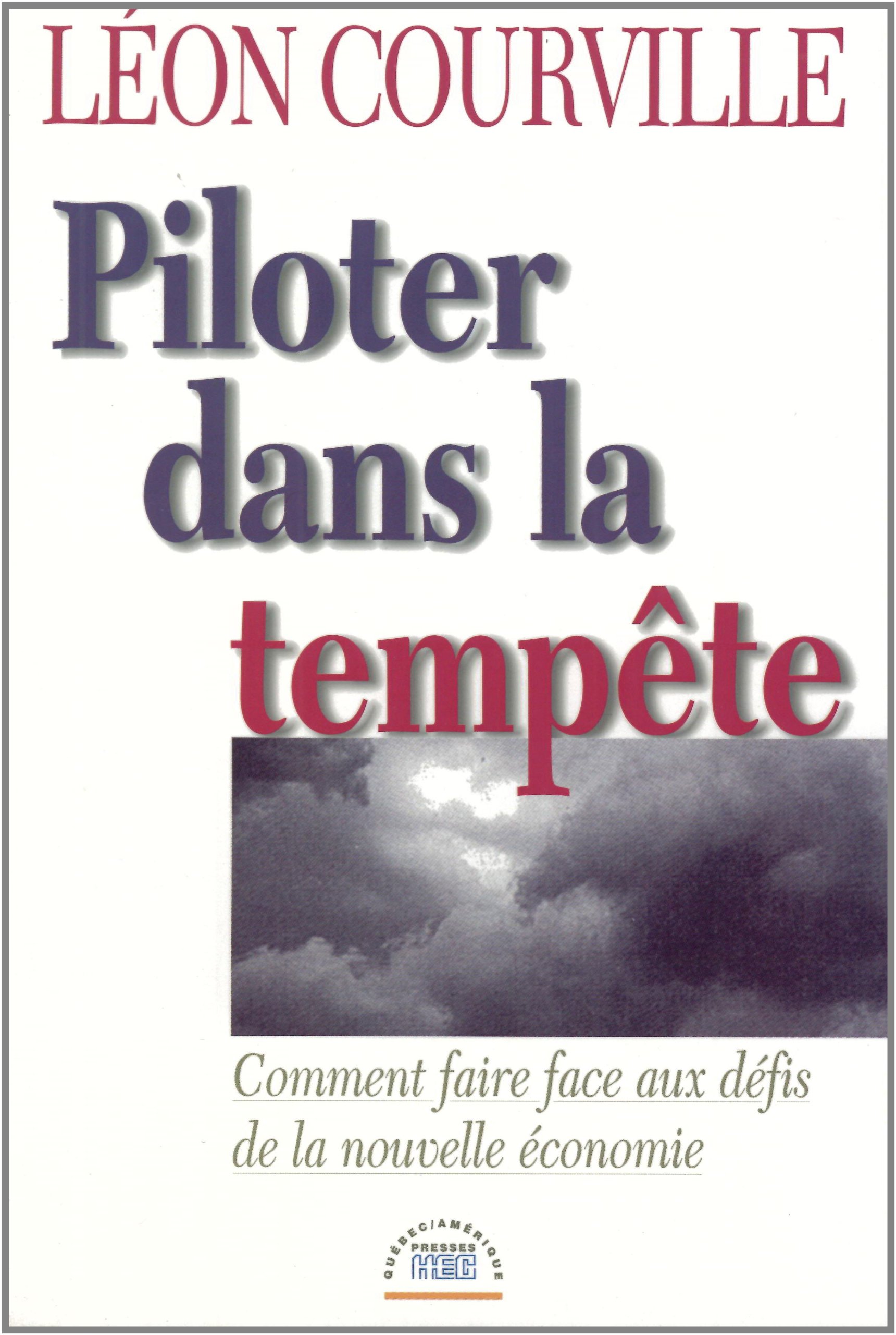 Piloter dans la tempête: Comment faire face aux défis de la nouvelle économie [Paperback] Courville, Léon