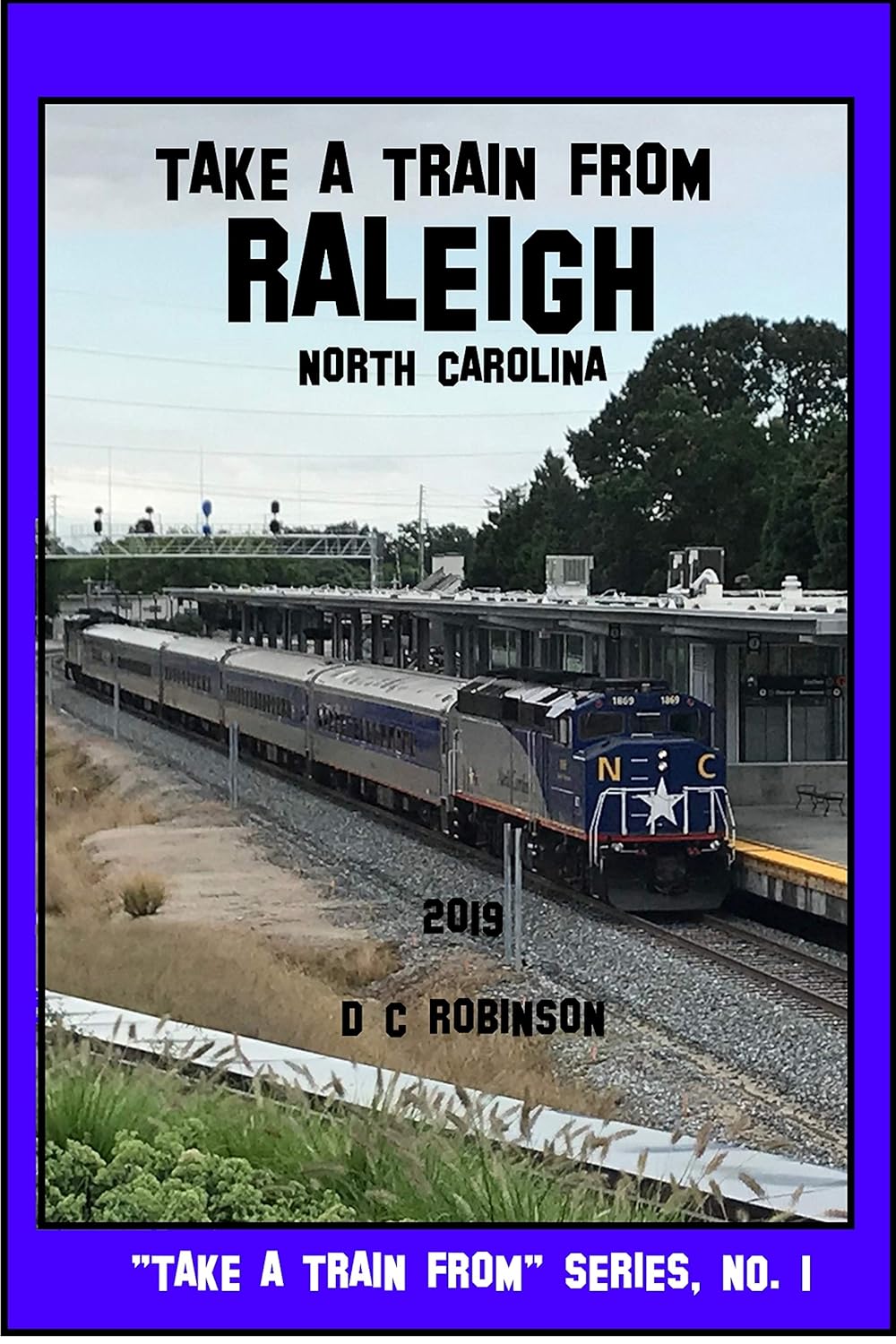 TAKE A TRAIN FROM RALEIGH NORTH CAROLINA A COMPREHENSIVE GUIDE eBook