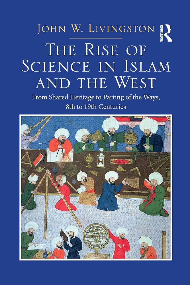 Amazon.com: The Rise of Science in Islam and the West: From