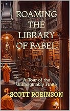 Roaming the Library of Babel: A Tour of the Unimaginably Finite