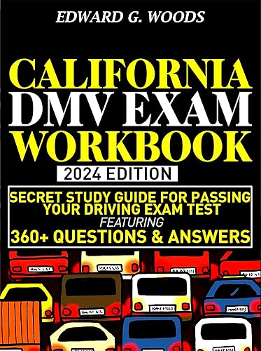 CALIFORNIA DMV EXAM WORKBOOK: SECRET STUDY GUIDE FOR PASSING YOUR DRIVING EXAM TEST FEATURING 360+ QUESTIONS &amp; ANSWERS
