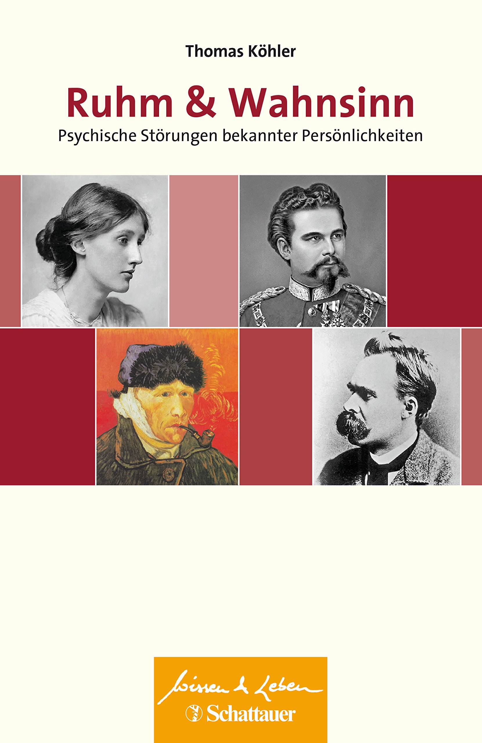 Ruhm und Wahnsinn: Psychische Störungen bekannter Persönlichkeiten - Wissen & Leben Herausgegeben von Wulf Bertram