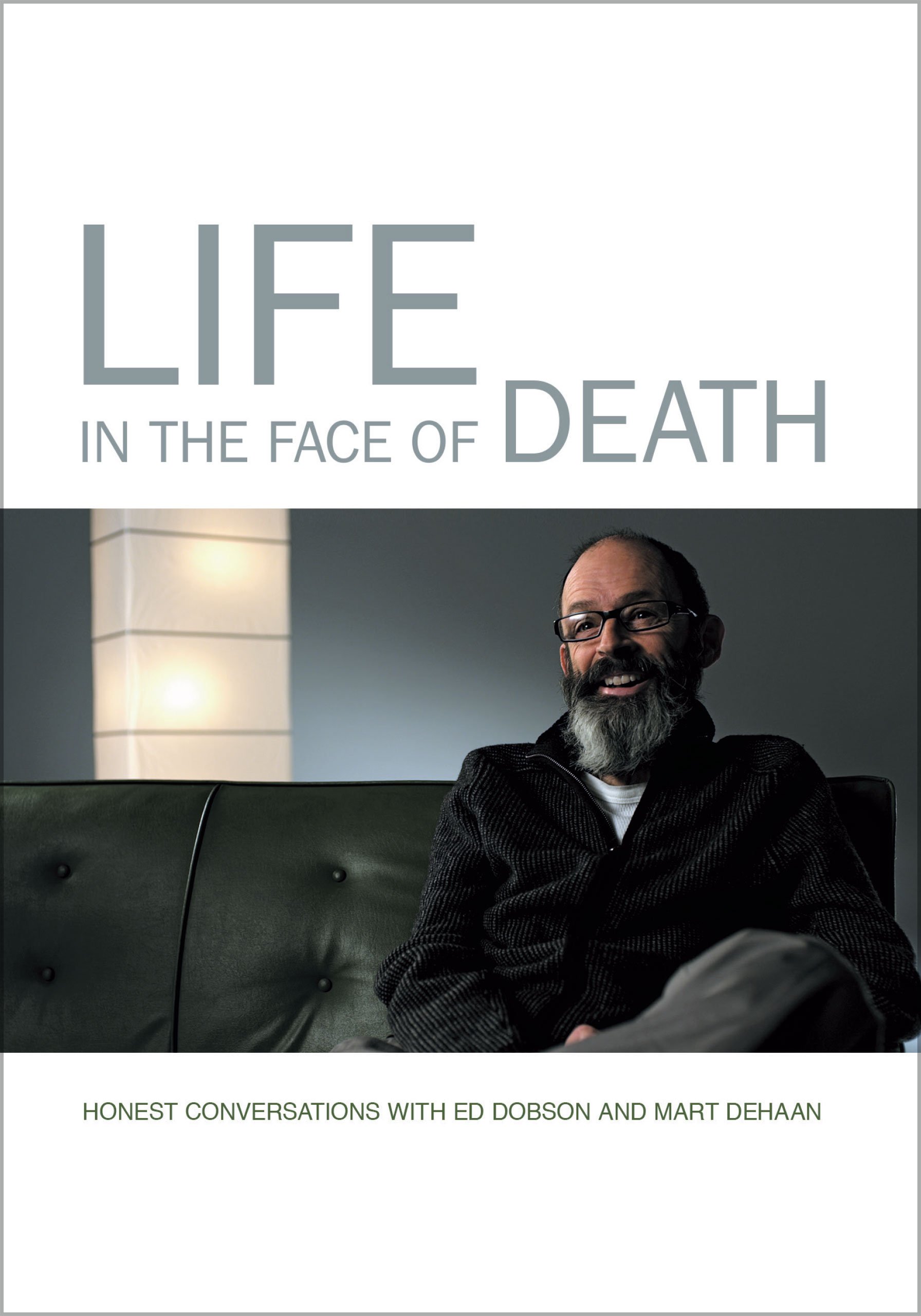 Life in the Face of Death: Honest Conversation with Ed Dobson and Mart DeHaan [DVD]