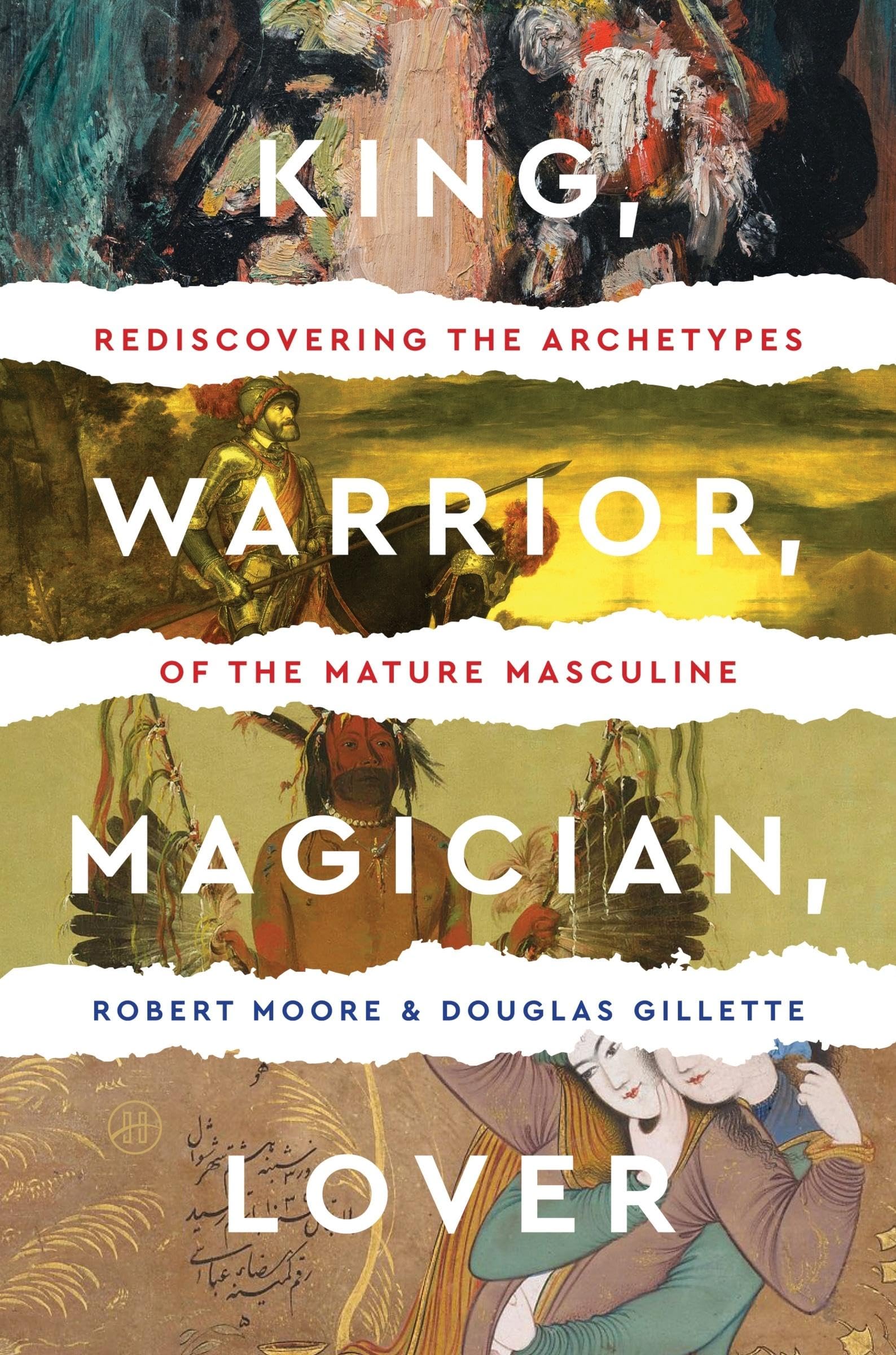King, Warrior, Magician, Lover: Rediscovering the Archetypes of the Mature Masculine Paperback – August 16, 1991