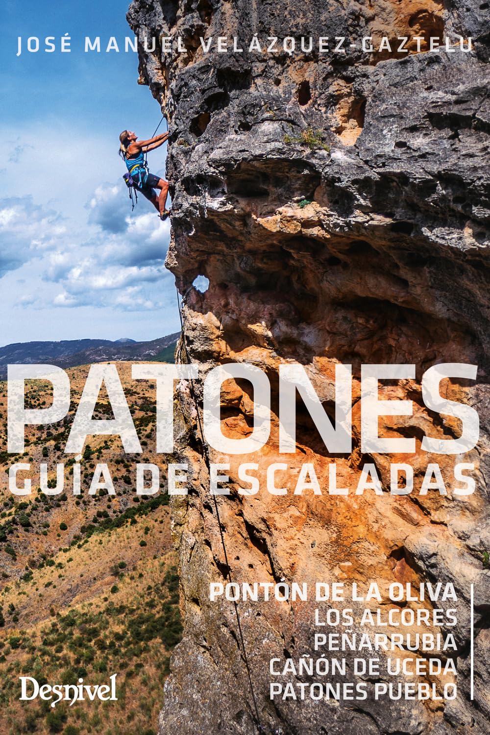 Patones, guía de escaladas: Pontón de la Oliva / Los Alcores / Peñarrubia / Cañón de Uceda / Patones pueblo (Guías de escalada Desnivel)