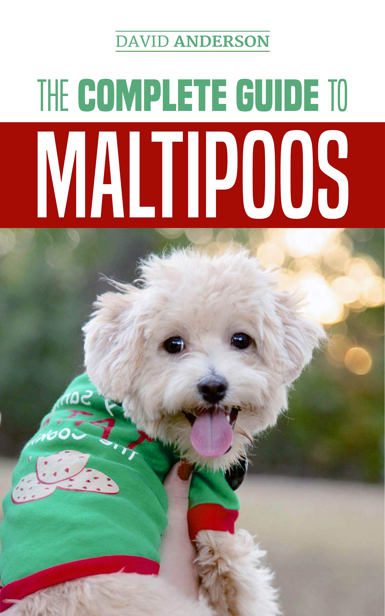 The Complete Guide to Maltipoos: Everything you need to know before getting your Maltipoo dog Kindle Edition