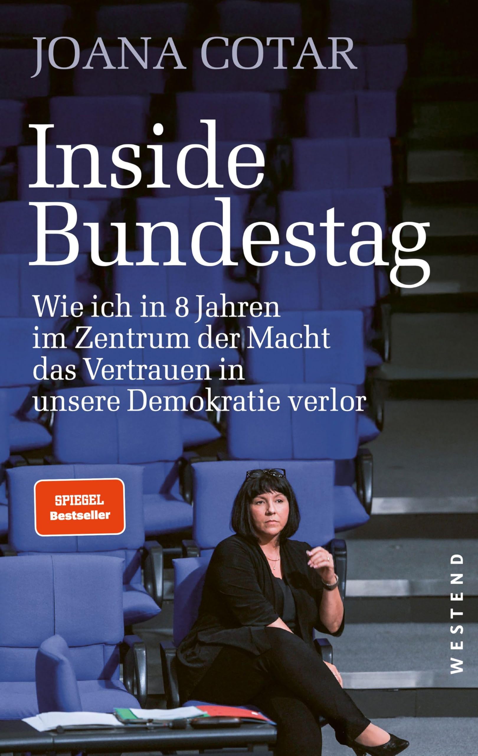 Inside Bundestag: Wie ich in acht Jahren im Zentrum der Macht das Vertrauen in unsere Demokratie verlor