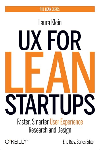 UX for Lean Startups: Faster, Smarter User Experience Research and Design - Laura Klein