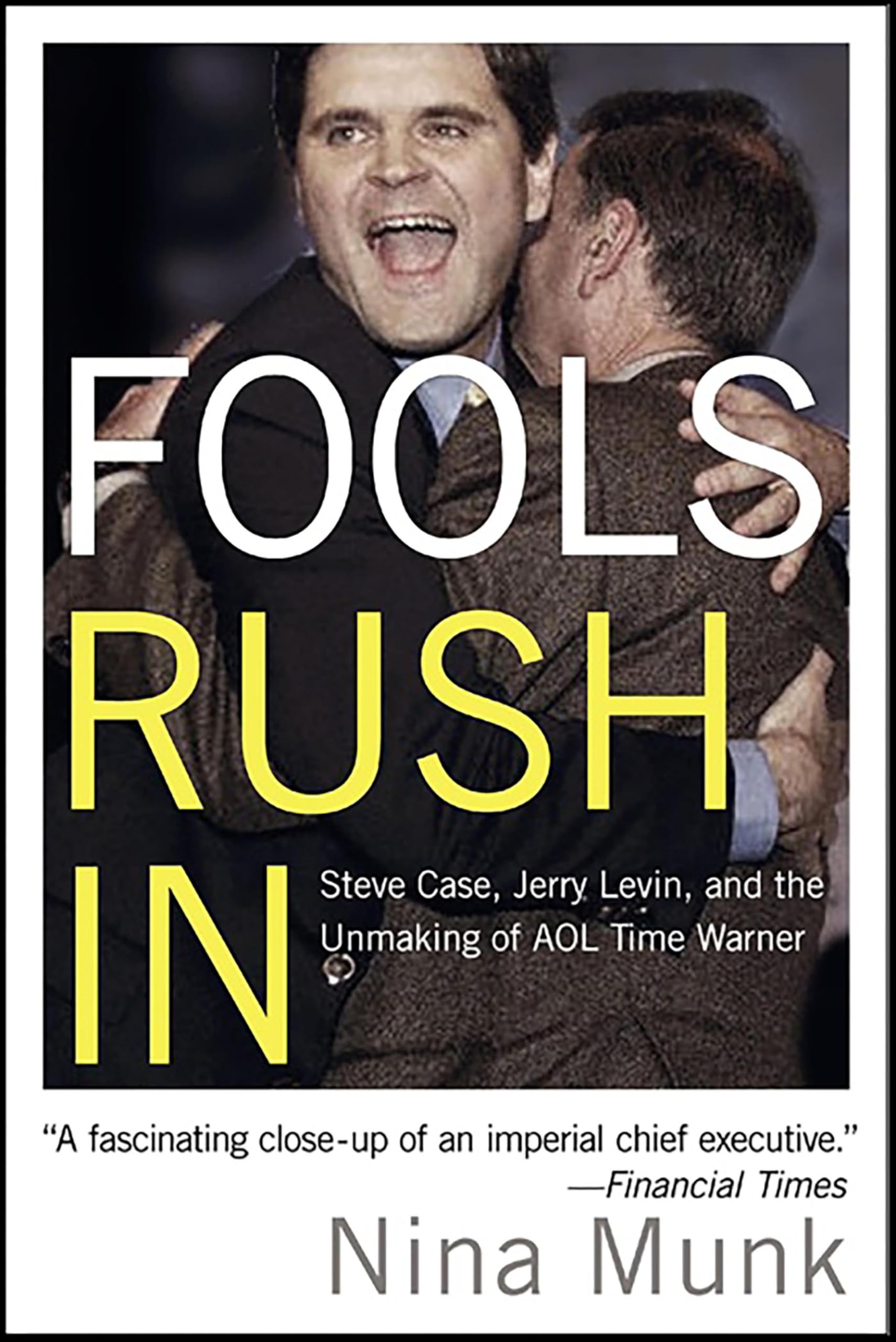 Fools Rush In: Steve Case, Jerry Levin, and the Unmaking of AOL Time Warner